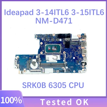 Высококачественная Материнская плата NM-D471 Для Lenovo Ideapad 3-14ITL6 3-15ITL6 Материнская плата ноутбука с процессором SRK0B 6305 100% Полностью работает Хорошо
